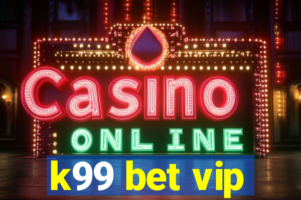 k99 bet vip